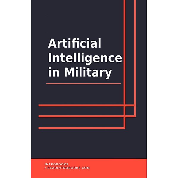 Artificial Intelligence in Military, IntroBooks Team