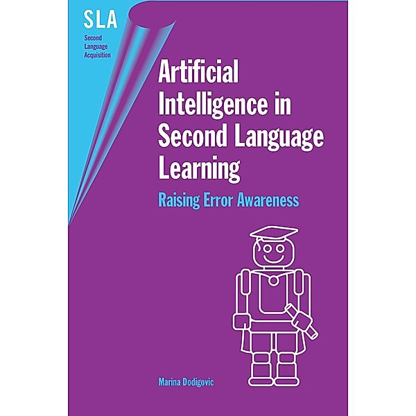 Artificial Intelligence in Second Language Learning / Second Language Acquisition Bd.13, Marina Dodigovic