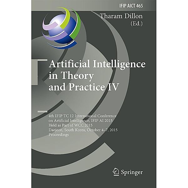 Artificial Intelligence in Theory and Practice IV / IFIP Advances in Information and Communication Technology Bd.465