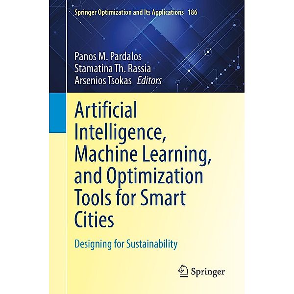 Artificial Intelligence, Machine Learning, and Optimization Tools for Smart Cities / Springer Optimization and Its Applications Bd.186