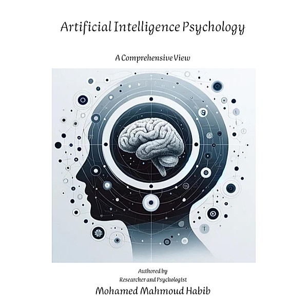 Artificial Intelligence Psychology  A Comprehensive View / Psychology, Mohamed Mahmoud Habib