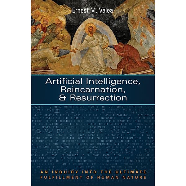 Artificial Intelligence, Reincarnation, and Resurrection, Ernest M. Valea