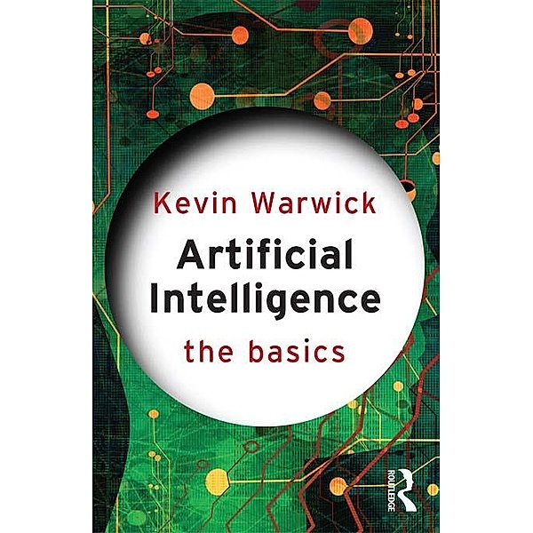 Artificial Intelligence: The Basics / The Basics, Kevin Warwick