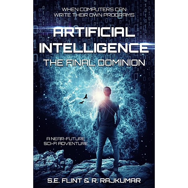 Artificial Intelligence: The Final Dominion / Artificial Intelligence, S. E. Flint, R. Rajkumar