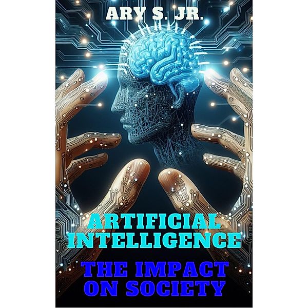 Artificial Intelligence The Impact on Society, Ary S.