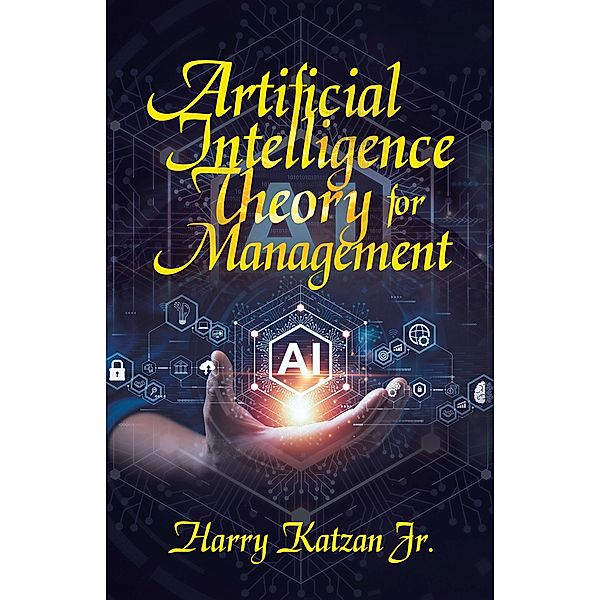 Artificial Intelligence Theory For Management, Harry Katzan Jr.