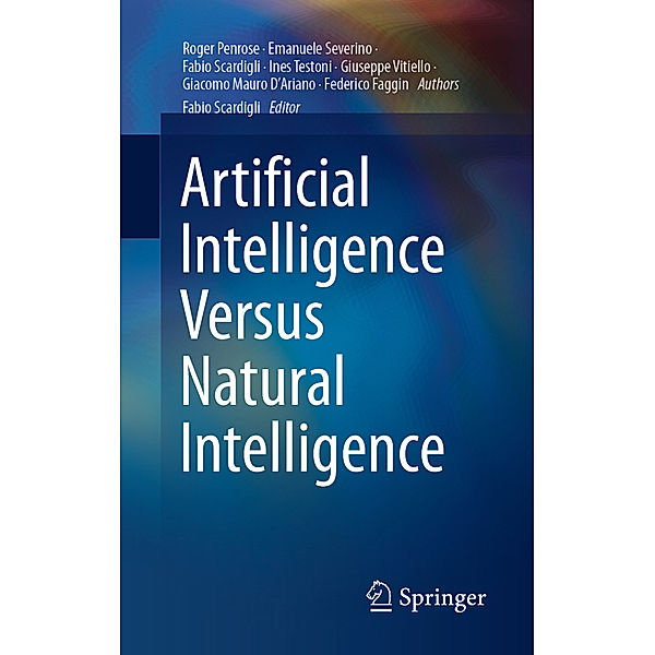 Artificial Intelligence Versus Natural Intelligence, Roger Penrose, Emanuele Severino, Ines Testoni, Giuseppe Vitiello, Giacomo Mauro D'Ariano, Federico Faggin, Fabio Scardigli