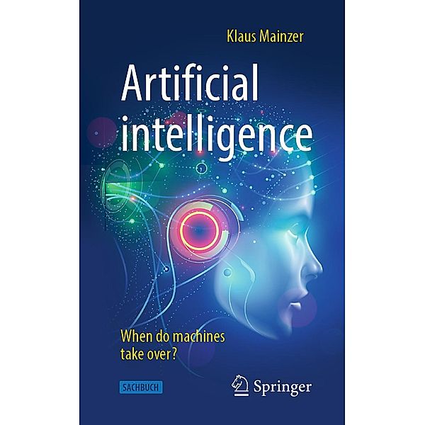 Artificial intelligence - When do machines take over? / Technik im Fokus, Klaus Mainzer