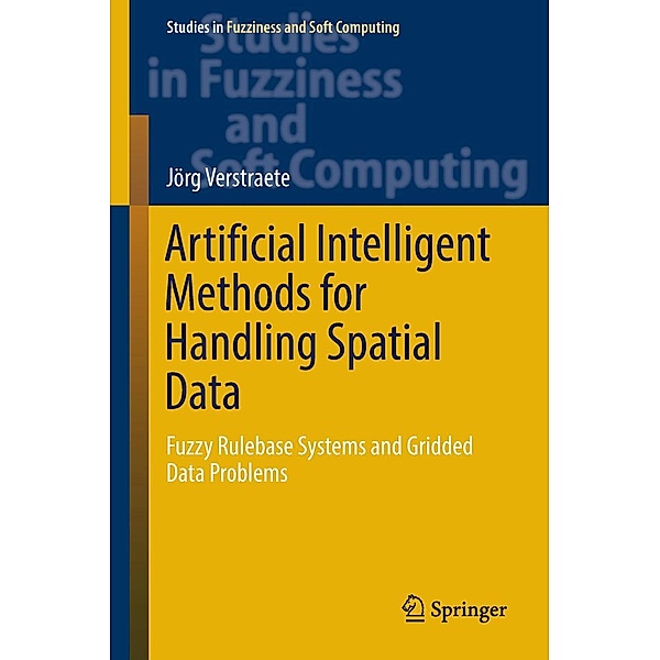 Artificial Intelligent Methods for Handling Spatial Data / Studies in Fuzziness and Soft Computing Bd.370, Jörg Verstraete