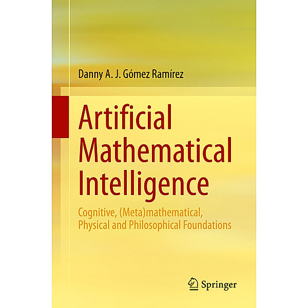 Artificial Mathematical Intelligence, Danny A. J. Gómez Ramírez