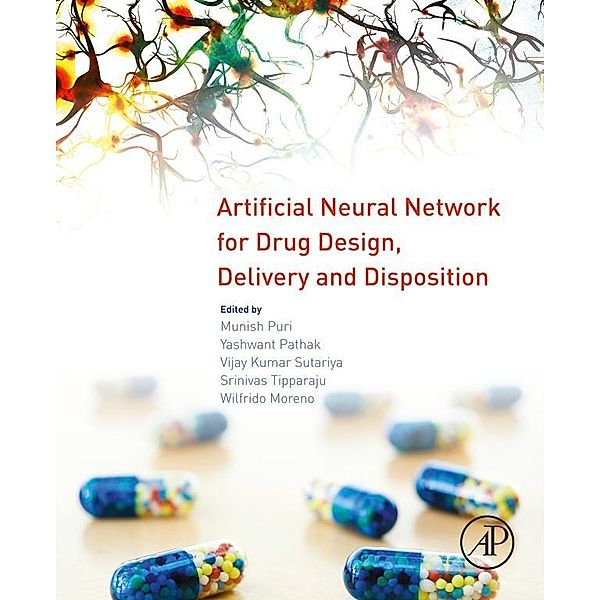 Artificial Neural Network for Drug Design, Delivery and Disposition, Munish Puri, Yashwant Pathak, Vijay Kumar Sutariya, Srinivas Tipparaju, Wilfrido Moreno