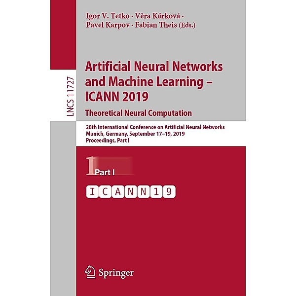 Artificial Neural Networks and Machine Learning - ICANN 2019: Theoretical Neural Computation / Lecture Notes in Computer Science Bd.11727
