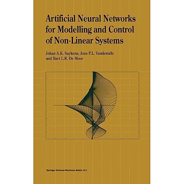 Artificial Neural Networks for Modelling and Control of Non-Linear Systems, Johan A. K. Suykens, B. L. De Moor, Joos P. L. Vandewalle