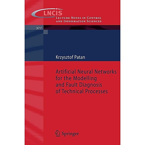 Artificial Neural Networks for the Modelling and Fault Diagnosis of Technical Processes / Lecture Notes in Control and Information Sciences, Krzysztof Patan