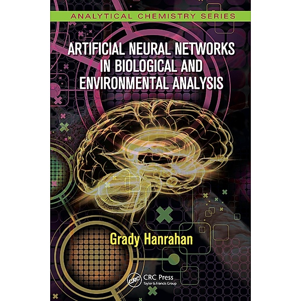 Artificial Neural Networks in Biological and Environmental Analysis, Grady Hanrahan