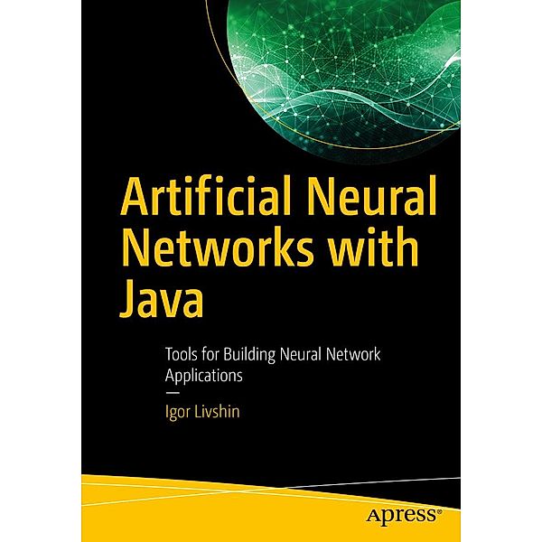 Artificial Neural Networks with Java, Igor Livshin