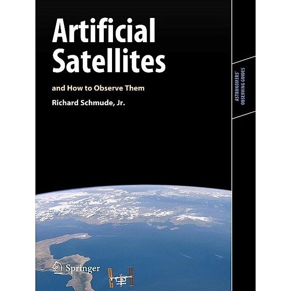 Artificial Satellites and How to Observe Them / Astronomers' Observing Guides, Jr. Schmude