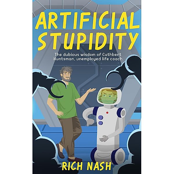 Artificial Stupidity (The Legend of Cuthbert Huntsman, #0) / The Legend of Cuthbert Huntsman, Rich Nash