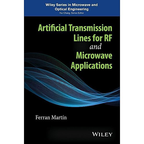 Artificial Transmission Lines for RF and Microwave Applications / Wiley Series in Microwave and Optical Engineering Bd.1, Ferran Martin
