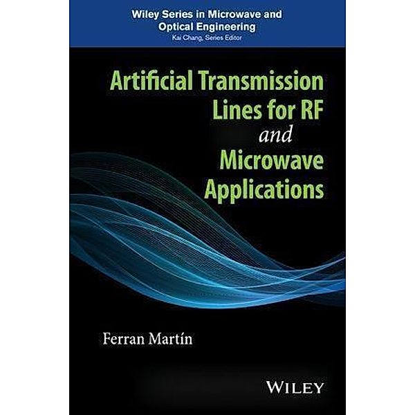 Artificial Transmission Lines for RF and Microwave Applications / Wiley Series in Microwave and Optical Engineering Bd.1, Ferran Martin