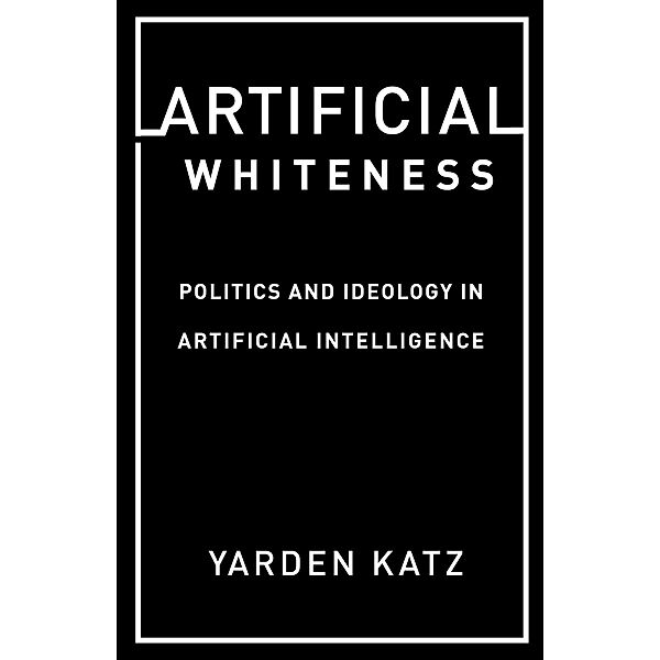 Artificial Whiteness, Yarden Katz