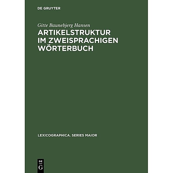 Artikelstruktur im zweisprachigen Wörterbuch / Lexicographica. Series Maior Bd.35, Gitte Baunebjerg Hansen