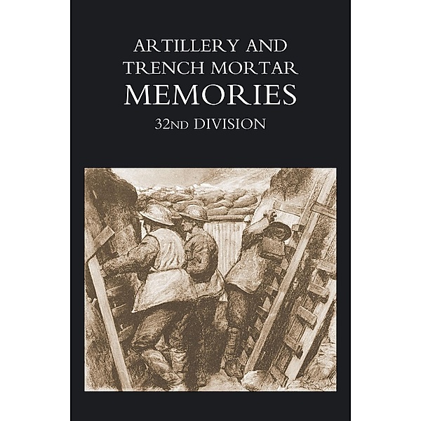 Artillery and Trench Mortar Memories - 32nd Division / Andrews UK, Ed R. Whinyates