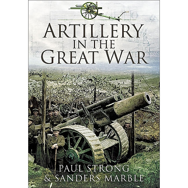 Artillery in the Great War, Paul Strong, Sanders Marble