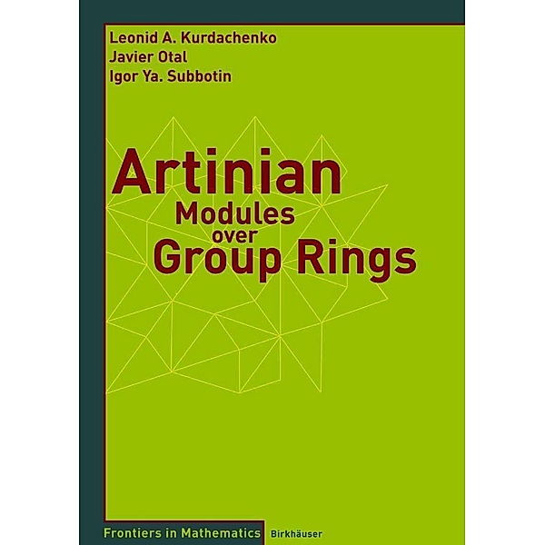 Artinian Modules over Group Rings / Frontiers in Mathematics, Leonid Kurdachenko, Javier Otal, Igor Ya Subbotin