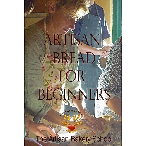 Artisan Bread for Beginners, The Artisan Bakery School