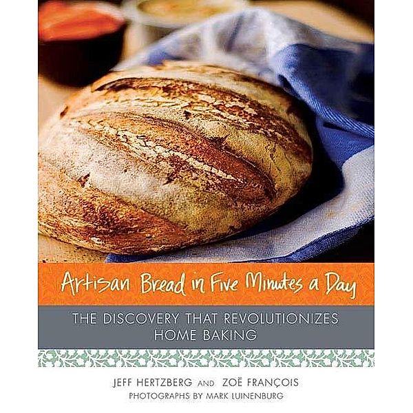 Artisan Bread in Five Minutes a Day, Jeff Hertzberg, Zoë François