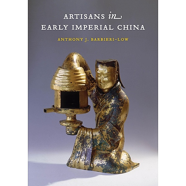 Artisans in Early Imperial China, Anthony J. Barbieri-Low