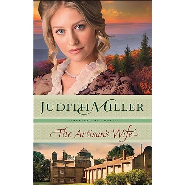 Artisan's Wife (Refined by Love Book #3), Judith Miller