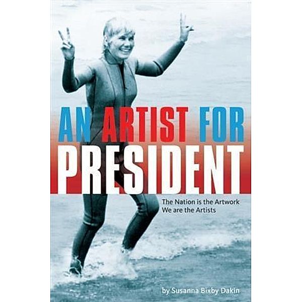 Artist For President, Susanna Bixby Dakin