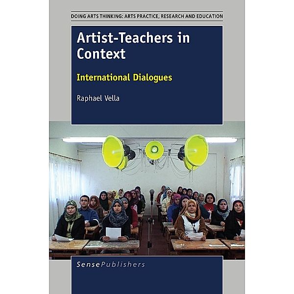 Artist-Teachers in Context / Doing Arts Thinking: Arts Practice, Research and Education, Raphael Vella