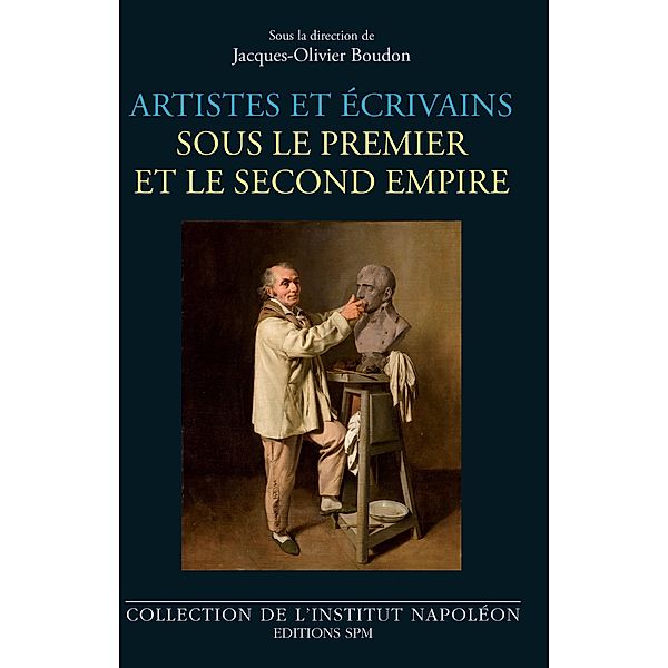 Artistes et ecrivains sous le Premier et le Second Empire, Boudon Jacques-Olivier Boudon