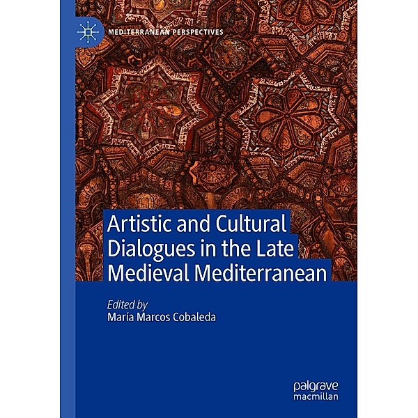 Artistic and Cultural Dialogues in the Late Medieval Mediterranean / Mediterranean Perspectives