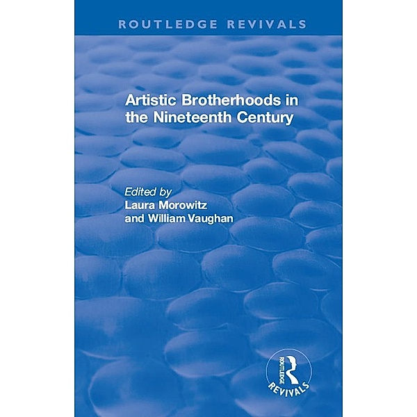 Artistic Brotherhoods in the Nineteenth Century, Laura Morowitz, William Vaughan