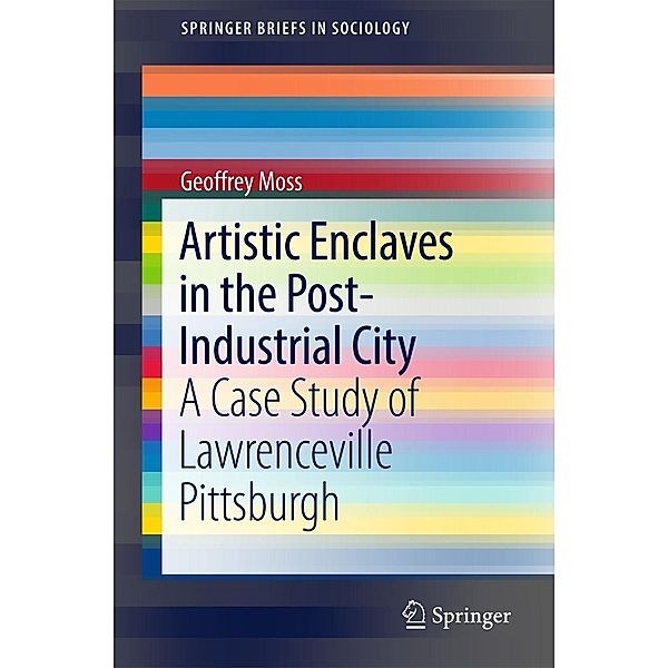 Artistic Enclaves in the Post-Industrial City / SpringerBriefs in Sociology, Geoffrey Moss