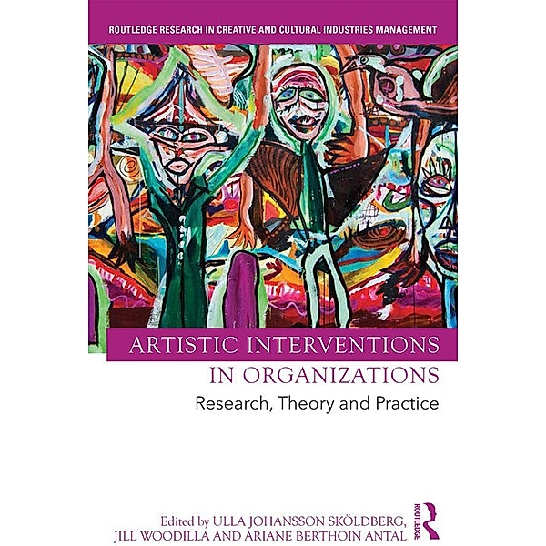 Artistic Interventions in Organizations / Routledge Research in Creative and Cultural Industries Management