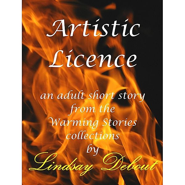 Artistic Licence (Warming Stories One by One, #1) / Warming Stories One by One, Lindsay Debout