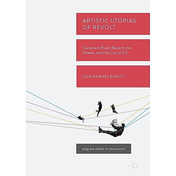 Artistic Utopias of Revolt / Palgrave Studies in Utopianism, Julia Ramírez Blanco