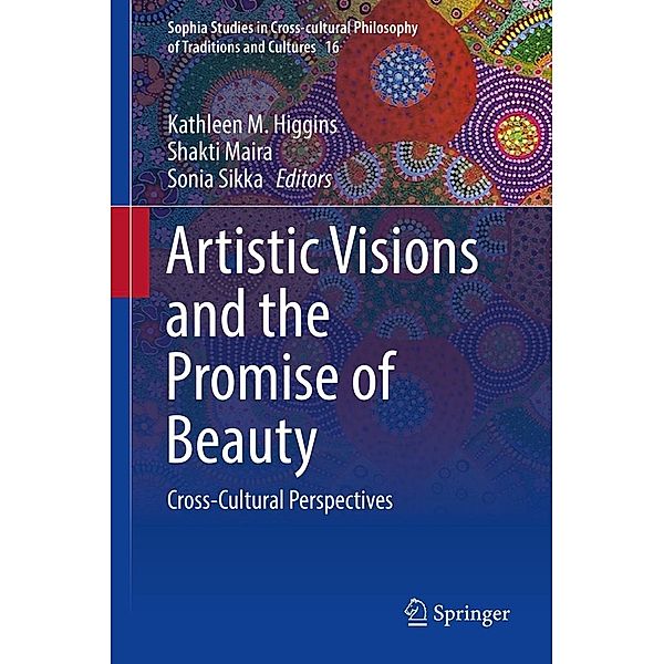 Artistic Visions and the Promise of Beauty / Sophia Studies in Cross-cultural Philosophy of Traditions and Cultures Bd.16