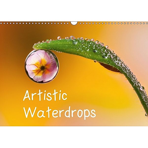 Artistic Waterdrops (Wall Calendar 2018 DIN A3 Landscape), Phil Corley