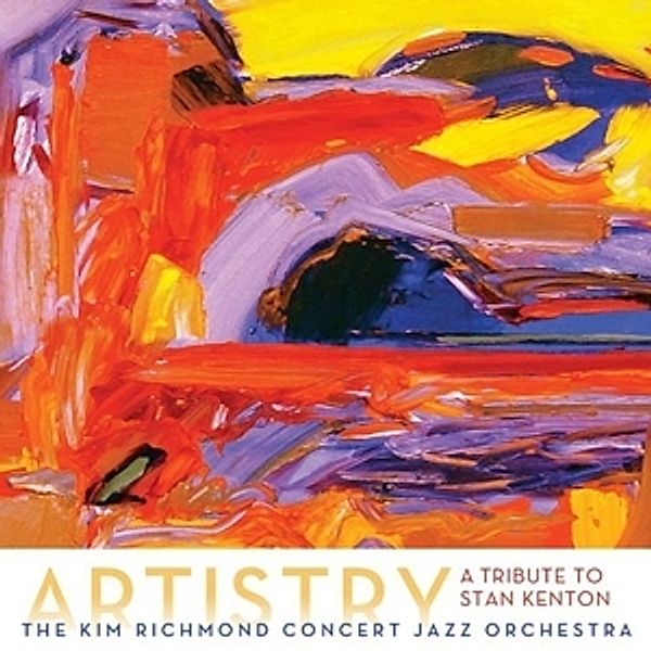 Artistry: A Tribute To Stan Kenton, Kim Concert Jazz Orchestra Richmond