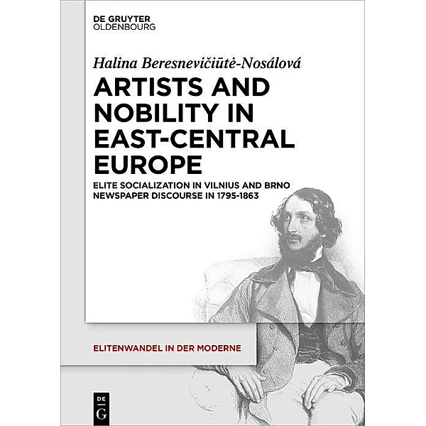 Artists and Nobility in East-Central Europe / Elitenwandel in der Moderne / Elites and Modernity Bd.19, Halina Beresneviciute-Nosálová