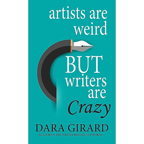Artists are Weird but Writers are Crazy, Dara Girard