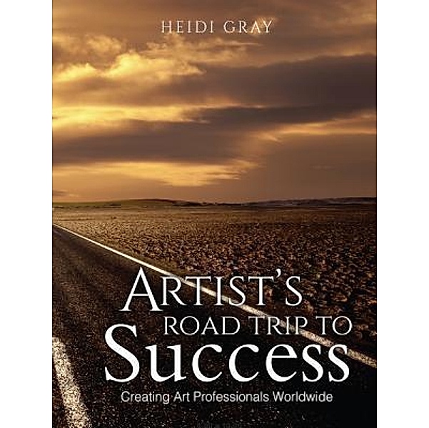 Artist's Road Trip To Success / smART Business Publications LLC, Heidi Gray