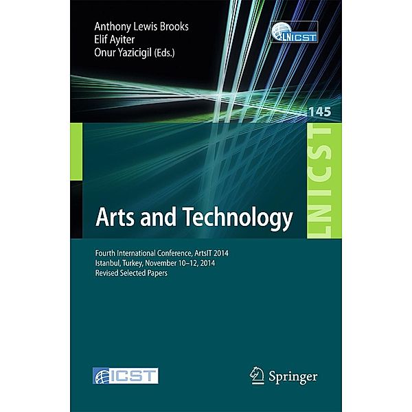 Arts and Technology / Lecture Notes of the Institute for Computer Sciences, Social Informatics and Telecommunications Engineering Bd.145