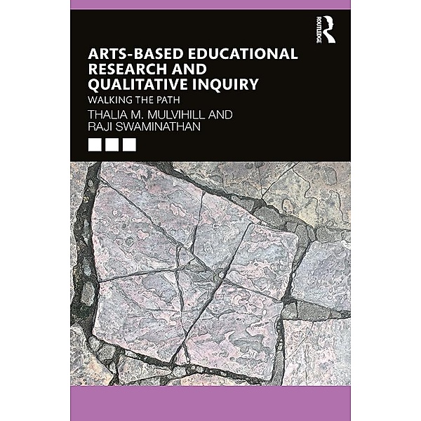 Arts-Based Educational Research and Qualitative Inquiry, Thalia M. Mulvihill, Raji Swaminathan